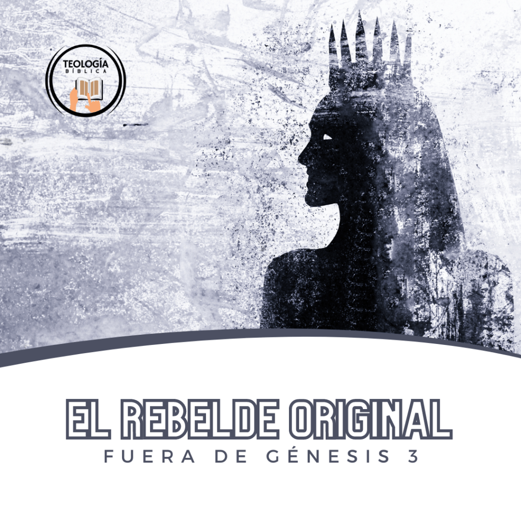 EL REBELDE ORIGINAL FUERA DE GÉNESIS&nbsp;3