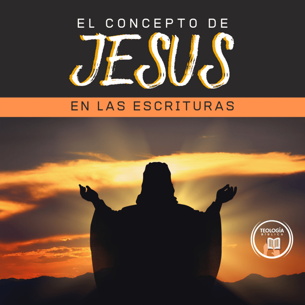 EL CONCEPTO DE JESÚS EN LAS&nbsp;ESCRITURAS