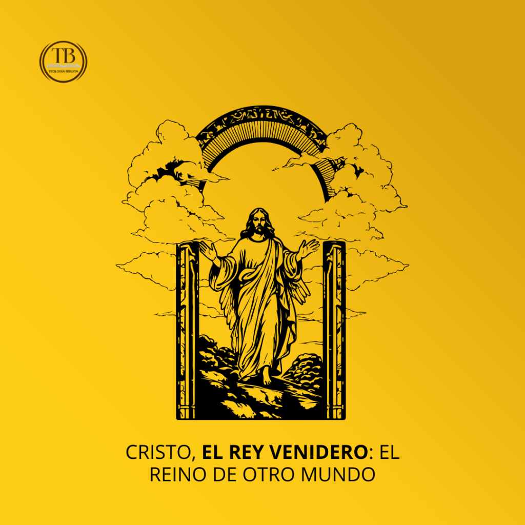 CRISTO, EL REY VENIDERO: EL REINO DE OTRO&nbsp;MUNDO